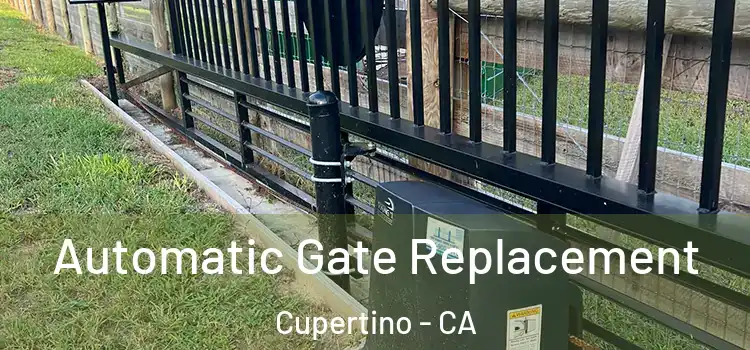 Automatic Gate Replacement Cupertino - CA