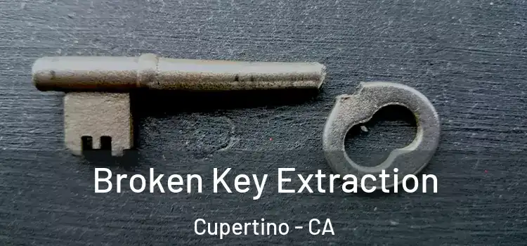 Broken Key Extraction Cupertino - CA