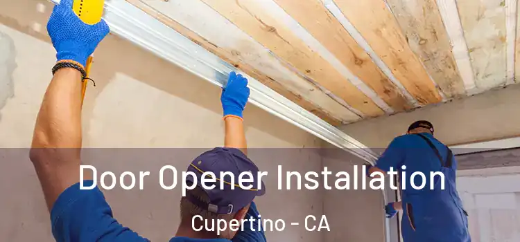 Door Opener Installation Cupertino - CA