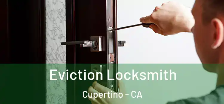 Eviction Locksmith Cupertino - CA