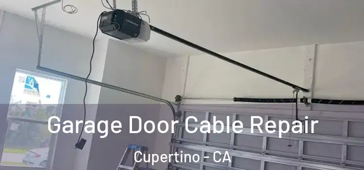  Garage Door Cable Repair Cupertino - CA