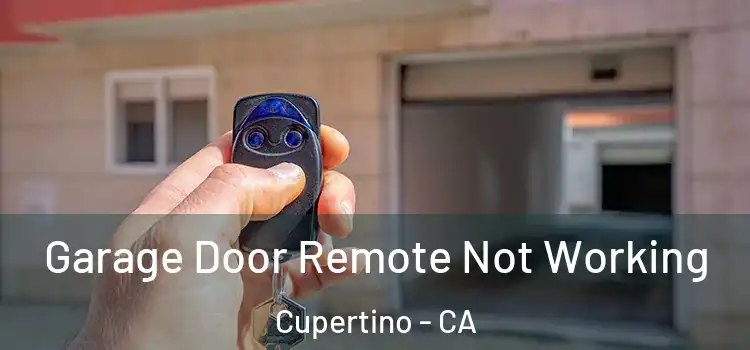  Garage Door Remote Not Working Cupertino - CA