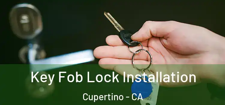 Key Fob Lock Installation Cupertino - CA