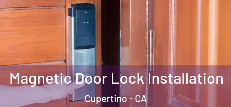  Magnetic Door Lock Installation Cupertino - CA
